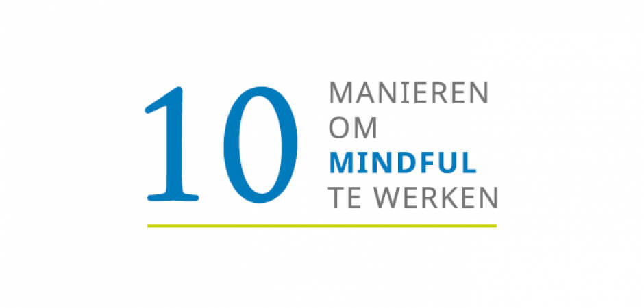 10 manieren om mindful te werken (1) 10 manieren om mindful te werken